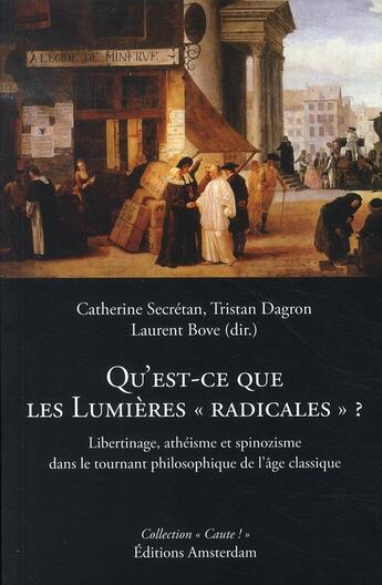 Couverture du livre « Qu'est-ce que les lumières radicales ? libertinage, ethéisme et spinozisme dans le tournant philosophique de l'âge classique » de  aux éditions Amsterdam