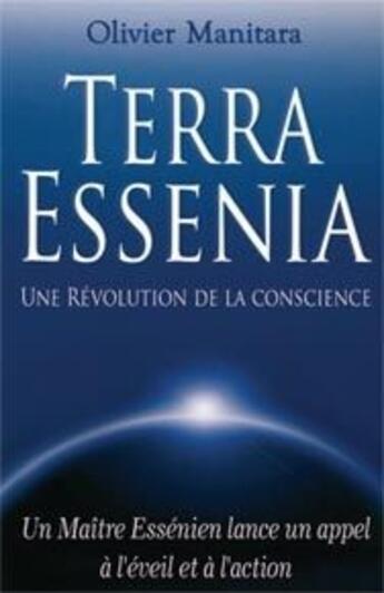 Couverture du livre « Terra Essenia ; une révolution de la conscience ; un maïtre essénien lance un appel à l'éveil et à l'action » de Olivier Manitara aux éditions Ultima