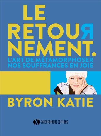 Couverture du livre « Le retournement ; l'art de métamorphoser nos souffrances en joie » de Byron Katie aux éditions Synchronique