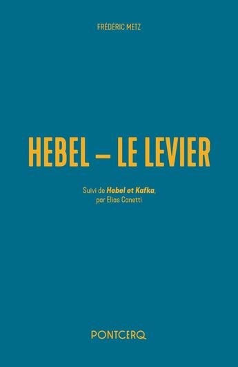 Couverture du livre « Hebel - Le Levier ; Hebel et Kafka » de Frederic Metz et Elias Canetti aux éditions Pontcerq