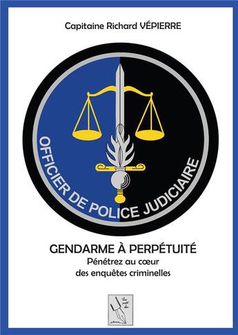 Couverture du livre « GENDARME A PERPETUITE » de Vepierre Richard aux éditions Les Mots De Plume