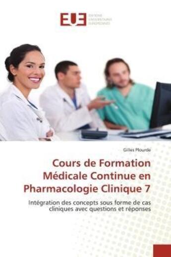 Couverture du livre « Cours de formation medicale continue en pharmacologie clinique 7 - integration des concepts sous for » de Gilles Plourde aux éditions Editions Universitaires Europeennes