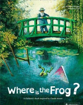 Couverture du livre « Where is the frog? a children's book inspired by claude monet » de Geraldine Elschner aux éditions Prestel