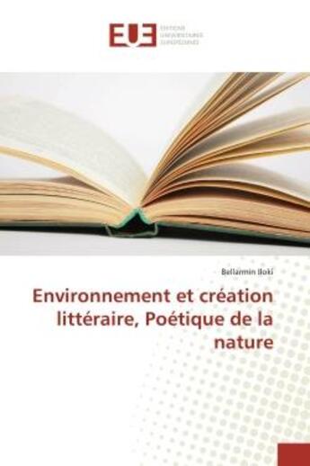 Couverture du livre « Environnement et création littéraire, Poétique de la nature » de Iloki Bellarmin aux éditions Editions Universitaires Europeennes