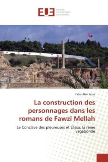 Couverture du livre « La construction des personnages dans les romans de fawzi mellah - le conclave des pleureuses et elis » de Ben Aissa Faten aux éditions Editions Universitaires Europeennes