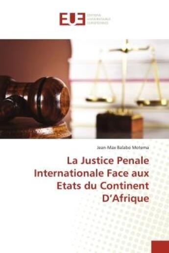 Couverture du livre « La justice pénale internationale face aux Etats du continent d'Afrique » de Jean-Max Balabo Motema aux éditions Editions Universitaires Europeennes