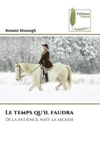 Couverture du livre « Le temps qu'il faudra - de la patience, nait la sagesse » de Musungh Romain aux éditions Muse