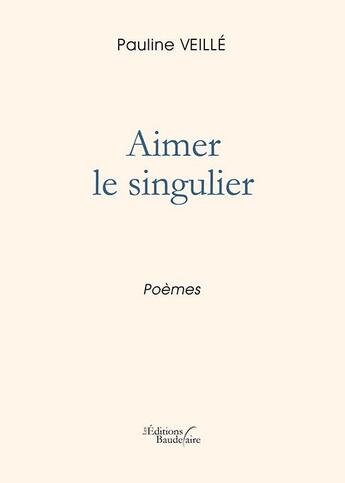 Couverture du livre « Aimer le singulier » de Veille Pauline aux éditions Baudelaire