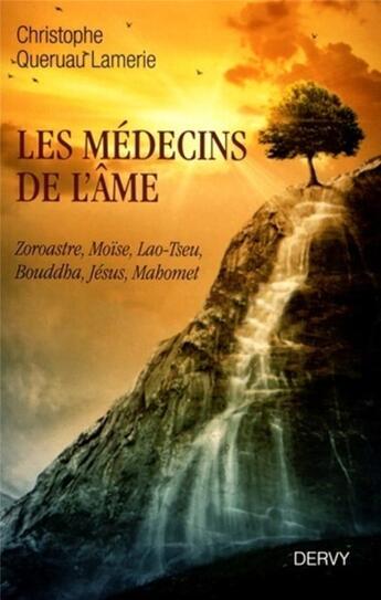 Couverture du livre « Les médecins de l'âme ; Zoroastre, Moïse, Lao Tseu, Bouddha, Jésus, Mohammed » de Christophe Queruau-Lamerie aux éditions Dervy