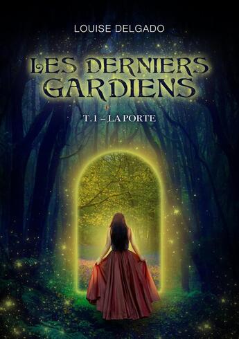 Couverture du livre « Les derniers gardiens Tome 1 : la porte » de Louise Delgado aux éditions Librinova