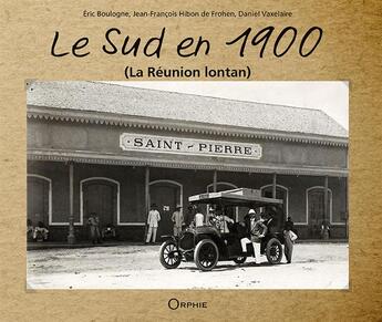 Couverture du livre « Le sud en 1900 » de Eric Boulogne et Daniel Vaxelaire et Jean-Francois Hibon De Frohen aux éditions Orphie