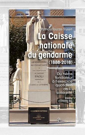 Couverture du livre « La caisse nationale du gendarme (1888-2018) : du héros fondateur à l'exercice quotidien de la solidarité » de Patricia Toucas-Truyen aux éditions Arbre Bleu