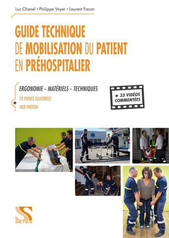 Couverture du livre « Guide technique de mobilisation du patient en préhospitalier ; ergonomie, matériels, techniques ; 73 fiches illustrées, 408 photos et 33 vidéos commentées » de Laurent Facon et Luc Chanel et Philippe Voyer aux éditions Setes