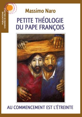 Couverture du livre « Petite théologie du pape François : Au commencement est l'étreinte » de Massimo Naro aux éditions Chemins De Dialogue