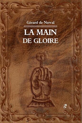 Couverture du livre « La main de gloire » de Gerard De Nerval aux éditions Banquises Et Cometes
