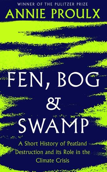 Couverture du livre « FEN, BOG AND SWAMP - A SHORT HISTORY OF PEATLAND DESTRUCTION ITS ROLE IN CLIMATE CRISIS » de Annie Proulx aux éditions Fourth Estate