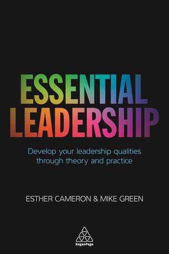 Couverture du livre « ESSENTIAL LEADERSHIP - DEVELOP YOUR LEADERSHIP QUALITIES THROUGH THEORY AND PRACTICE » de Esther Cameron et Mike Green aux éditions Kogan Page