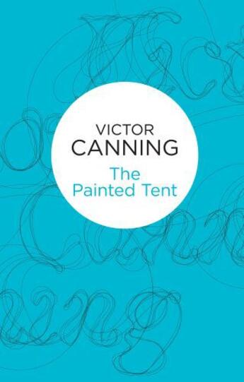 Couverture du livre « The Painted Tent » de Canning Victor aux éditions Pan Macmillan