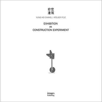 Couverture du livre « Exhibition as construction experiment » de Yung Ho Chang aux éditions Images Publishing