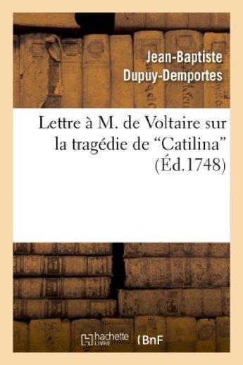 Couverture du livre « Lettre à M. de Voltaire sur la tragédie de Catilina » de Dupuy-Demportes J-B. aux éditions Hachette Bnf