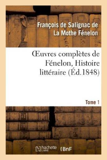 Couverture du livre « Oeuvres complètes de Fénelon, Tome 1. Histoire littéraire » de François De Fénelon aux éditions Hachette Bnf