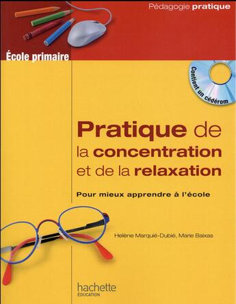 Couverture du livre « Pratique de la concentration et de la relaxation à l'école » de Helene Marquie-Dubie et Marie Baixas aux éditions Hachette Education