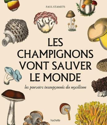 Couverture du livre « Les champignons vont sauver le monde : Les pouvoirs insoupçonnés du mycelium » de Paul Stamets aux éditions Hachette Pratique