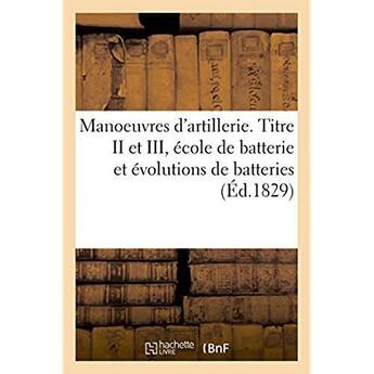 Couverture du livre « Manoeuvres d'artillerie. Titre II et III, école de batterie et évolutions de batteries » de Anselin aux éditions Hachette Bnf