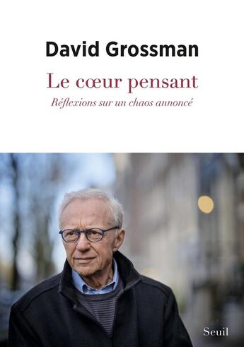 Couverture du livre « Le coeur pensant : Réflexions sur un chaos annoncé » de David Grossman aux éditions Seuil