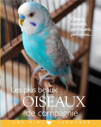 Couverture du livre « Les plus beaux oiseaux de compagnie » de Brigitte Bulard-Cordeau aux éditions Larousse