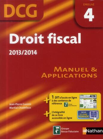 Couverture du livre « Droit fiscal ; DCG épreuve 4 ; manuel et applications (édition 2013/2014) » de Martial Chadefaux et Jean-Pierre Casimir aux éditions Nathan