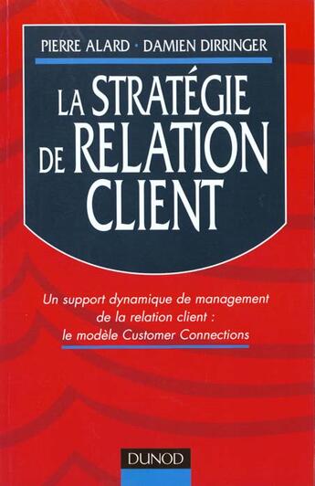 Couverture du livre « La Strategie De Relation Client ; Un Support Dynamique De Management De La Relation Client ; Le Modele Customer » de Damien Dirringer et Alard aux éditions Dunod