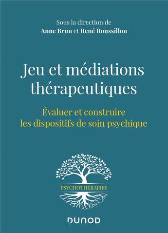 Couverture du livre « Jeu et médiations thérapeutiques ; évaluer et construire les dispositifs de soin psychique » de Anne Brun et Rene Roussillon aux éditions Dunod