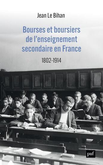 Couverture du livre « La bourse et la vie : bourse et boursiers dans l'enseignement secondaire en France, 1802-1914 » de Jean Le Bihan aux éditions Puf