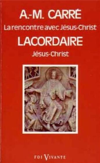 Couverture du livre « La rencontre avec Jésus-Christ ; Jésus-Christ » de Henri-Dominique Lacordaire et Ambroise-Marie Carre aux éditions Cerf