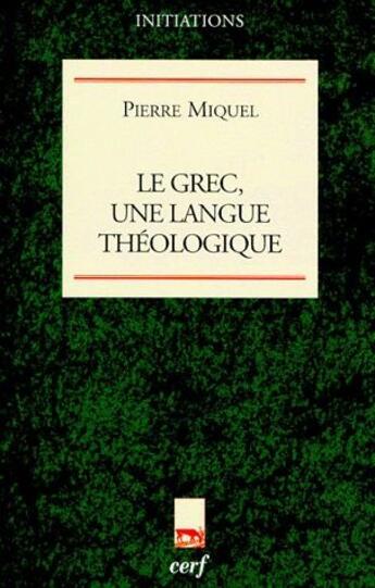 Couverture du livre « Le grec, une langue théologique » de Miquel P aux éditions Cerf