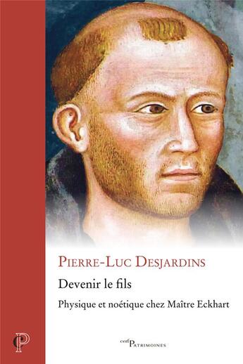 Couverture du livre « Devenir le fils : Physique et noétique chez maître Eckhart » de Pierre-Luc Desjardins aux éditions Cerf