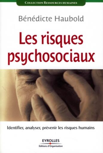 Couverture du livre « Les risques psychosociaux ; identifier, analyser, prévenir les risques humains » de Haubold Benedic aux éditions Organisation