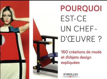 Couverture du livre « Pourquoi est-ce un chef d'oeuvre ? ; 160 créations de mode et d'objets design expliquées » de Marnie Fogg et Susie Hodge aux éditions Eyrolles