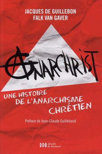 Couverture du livre « AnarChrist ; une histoire de l'anarchisme chrétien » de Falk Van Gaver et Jacques De Guillebon aux éditions Desclee De Brouwer
