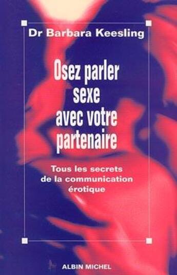 Couverture du livre « Osez parler sexe avec votre partenaire - tous les secrets de la communication erotique » de Barbara Keesling aux éditions Albin Michel