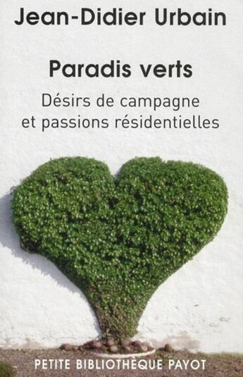 Couverture du livre « Paradis verts : Désirs de campagne et passions résidentielles » de Urbain Jean-Didier aux éditions Payot