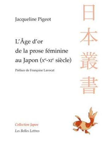 Couverture du livre « L'âge d'or de la prose féminine au Japon (Xe-XIe siècle) » de Jacqueline Pigeot aux éditions Belles Lettres