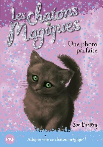 Couverture du livre « Les chatons magiques Tome 13 : une photo parfaite » de Sue Bentley aux éditions Pocket Jeunesse