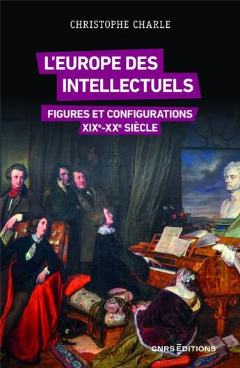 Couverture du livre « L'Europe des intellectuels : Figures et configurations ; XIXe-XXe siècles » de Christophe Charle aux éditions Cnrs