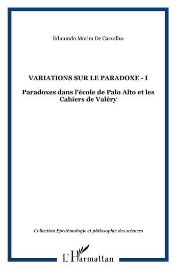 Couverture du livre « Variations sur le paradoxe t.I ; paradoxes dans l'école de palo alto et les cahiers de valéry » de Edmundo Morim De Carvalho aux éditions L'harmattan