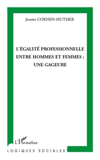 Couverture du livre « L'égalite professionnelle entre hommes et femmes : une gageure » de Josette Coenen-Huther aux éditions L'harmattan