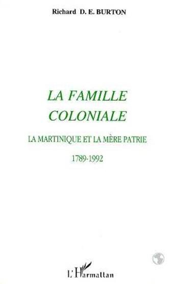 Couverture du livre « La famille coloniale : La Martinique et la mère patrie 1789-1992 » de  aux éditions Editions L'harmattan