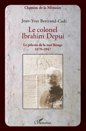 Couverture du livre « Le colonel Ibrahim Depui ; le pèlerin de la mer Rouge, 1878-1947 » de Jean-Yves Bertrand-Cadi aux éditions L'harmattan