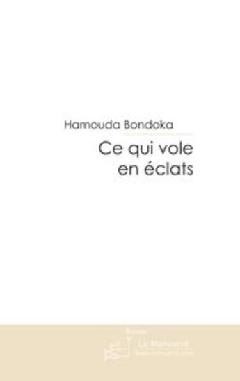 Couverture du livre « Ce qui vole en éclats » de Bondoka-H aux éditions Le Manuscrit